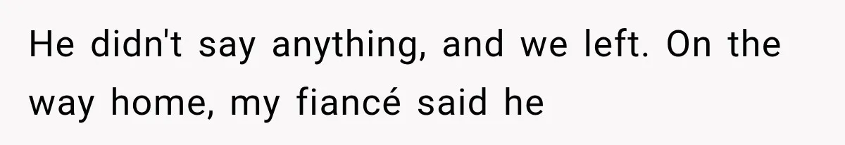 Woman Finally Tells Her Dad’s Condescending Friend She Hates Him After Years of Insults He didn't say anything, and we left. On the way home, my fiancé said he