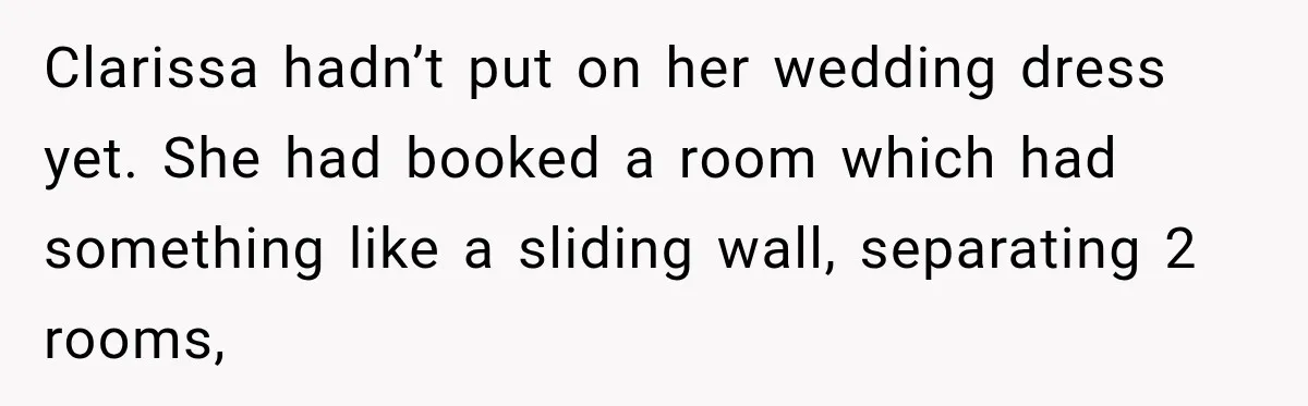 Stepmom Tries to Replace Girl’s Late Mother, but Grandma Refuses to Let Her Erase the Past Clarissa hadn’t put on her wedding dress yet. She had booked a room which had something like a sliding wall, separating 2 rooms,