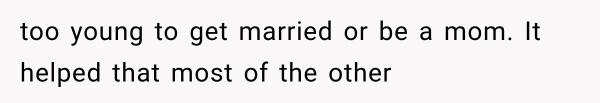 Woman Finally Tells Her Dad’s Condescending Friend She Hates Him After Years of Insults too young to get married or be a mom. It helped that most of the other