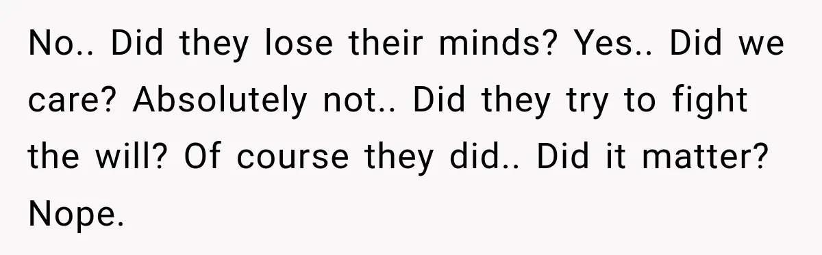 Stepmom Tries to Replace Girl’s Late Mother, but Grandma Refuses to Let Her Erase the Past No.. Did they lose their minds? Yes.. Did we care? Absolutely not.. Did they try to fight the will? Of course they did.. Did it matter? Nope.
