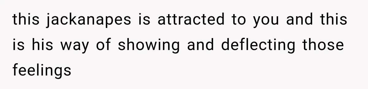 Woman Finally Tells Her Dad’s Condescending Friend She Hates Him After Years of Insults this jackanapes is attracted to you and this is his way of showing and deflecting those feelings