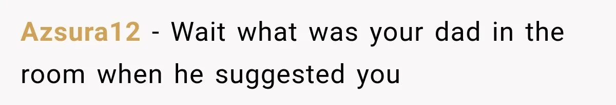 Woman Finally Tells Her Dad’s Condescending Friend She Hates Him After Years of Insults Azsura12 − Wait what was your dad in the room when he suggested you