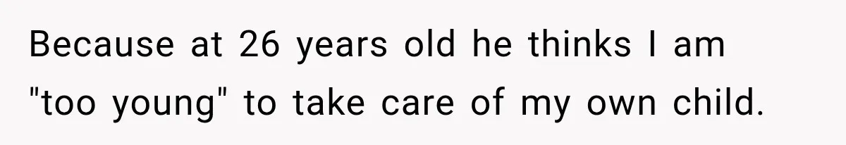 Woman Finally Tells Her Dad’s Condescending Friend She Hates Him After Years of Insults Because at 26 years old he thinks I am "too young" to take care of my own child.