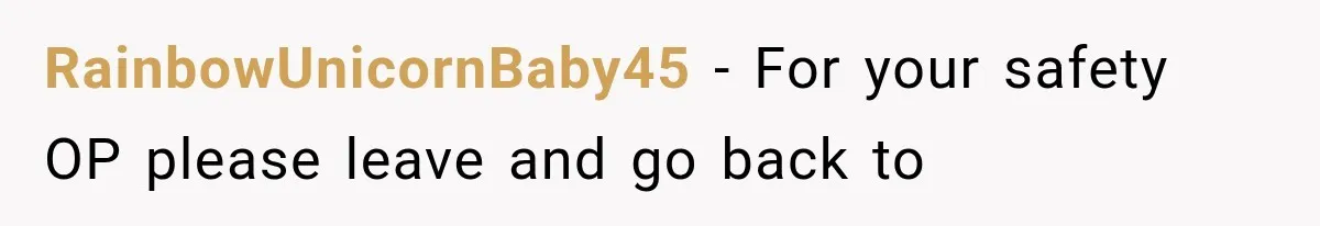RainbowUnicornBaby45 − For your safety OP please leave and go back to