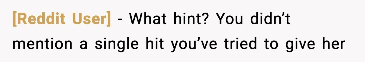 [Reddit User] − What hint? You didn’t mention a single hit you’ve tried to give her