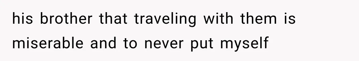 MIL Promises Kids a Camping Trip After Parents Say No, Then Gets Shut Down his brother that traveling with them is miserable and to never put myself
