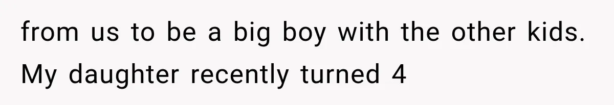 MIL Promises Kids a Camping Trip After Parents Say No, Then Gets Shut Down from us to be a big boy with the other kids. My daughter recently turned 4