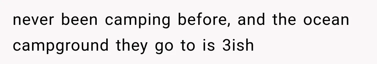 MIL Promises Kids a Camping Trip After Parents Say No, Then Gets Shut Down never been camping before, and the ocean campground they go to is 3ish