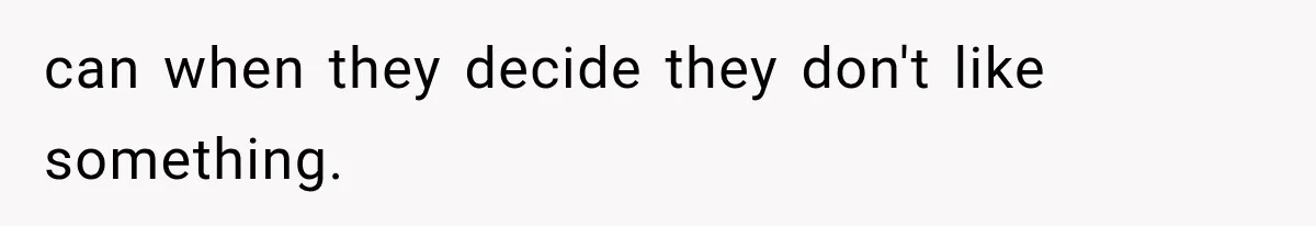 MIL Promises Kids a Camping Trip After Parents Say No, Then Gets Shut Down can when they decide they don't like something.