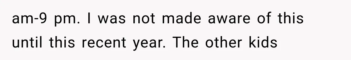 MIL Promises Kids a Camping Trip After Parents Say No, Then Gets Shut Down am-9 pm. I was not made aware of this until this recent year. The other kids
