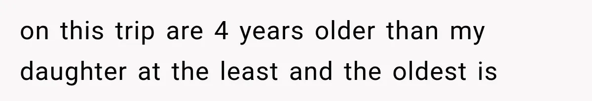 MIL Promises Kids a Camping Trip After Parents Say No, Then Gets Shut Down on this trip are 4 years older than my daughter at the least and the oldest is