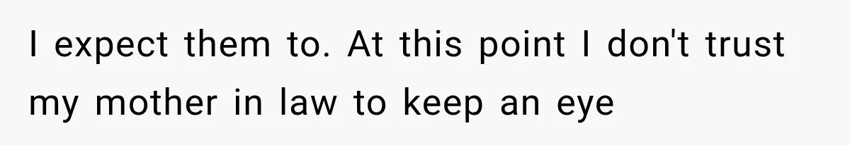 MIL Promises Kids a Camping Trip After Parents Say No, Then Gets Shut Down I expect them to. At this point I don't trust my mother in law to keep an eye