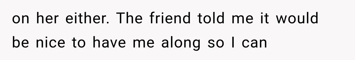 MIL Promises Kids a Camping Trip After Parents Say No, Then Gets Shut Down on her either. The friend told me it would be nice to have me along so I can