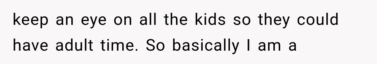 MIL Promises Kids a Camping Trip After Parents Say No, Then Gets Shut Down keep an eye on all the kids so they could have adult time. So basically I am a