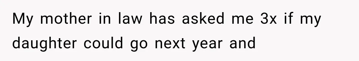 MIL Promises Kids a Camping Trip After Parents Say No, Then Gets Shut Down My mother in law has asked me 3x if my daughter could go next year and