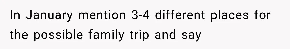 MIL Promises Kids a Camping Trip After Parents Say No, Then Gets Shut Down In January mention 3-4 different places for the possible family trip and say