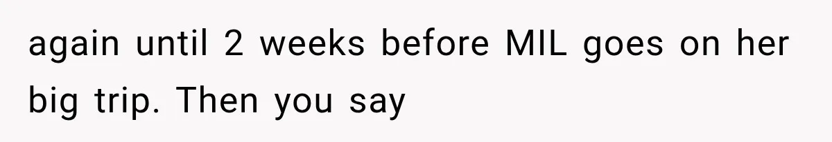 MIL Promises Kids a Camping Trip After Parents Say No, Then Gets Shut Down again until 2 weeks before MIL goes on her big trip. Then you say
