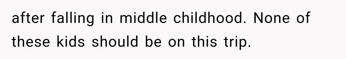 MIL Promises Kids a Camping Trip After Parents Say No, Then Gets Shut Down after falling in middle childhood. None of these kids should be on this trip.