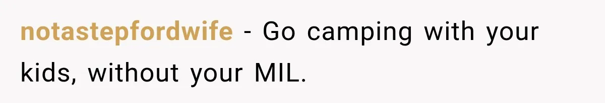 MIL Promises Kids a Camping Trip After Parents Say No, Then Gets Shut Down notastepfordwife − Go camping with your kids, without your MIL.