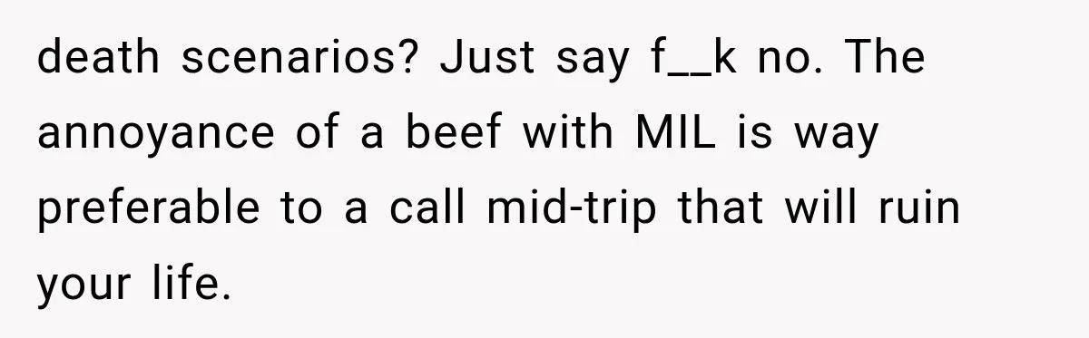 MIL Promises Kids a Camping Trip After Parents Say No, Then Gets Shut Down death scenarios? Just say f__k no. The annoyance of a beef with MIL is way preferable to a call mid-trip that will ruin your life.