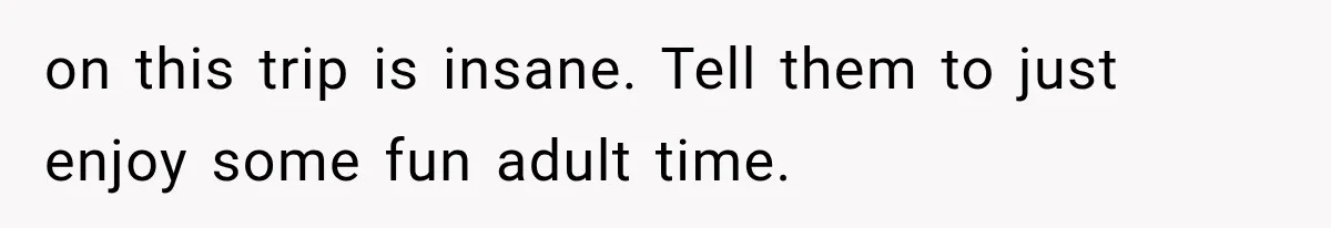 MIL Promises Kids a Camping Trip After Parents Say No, Then Gets Shut Down on this trip is insane. Tell them to just enjoy some fun adult time.
