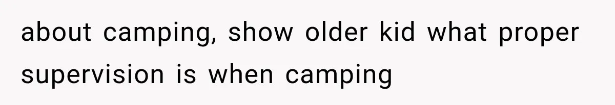 MIL Promises Kids a Camping Trip After Parents Say No, Then Gets Shut Down about camping, show older kid what proper supervision is when camping