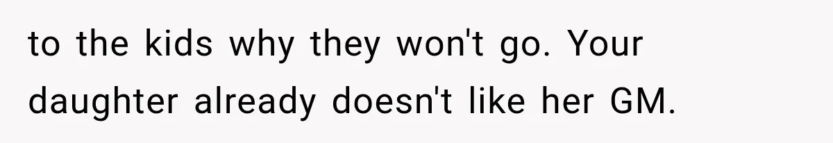 MIL Promises Kids a Camping Trip After Parents Say No, Then Gets Shut Down to the kids why they won't go. Your daughter already doesn't like her GM.
