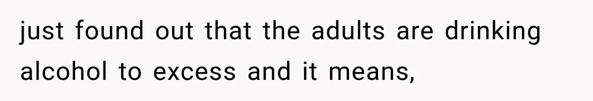 MIL Promises Kids a Camping Trip After Parents Say No, Then Gets Shut Down just found out that the adults are drinking alcohol to excess and it means,
