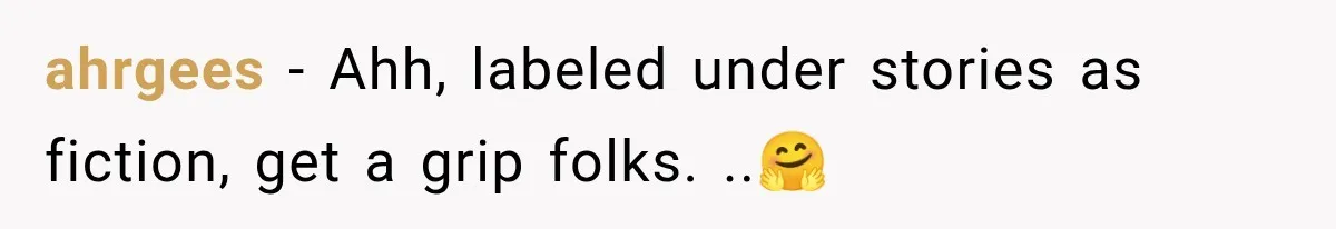 ahrgees − Ahh, labeled under stories as fiction, get a grip folks. ..🤗