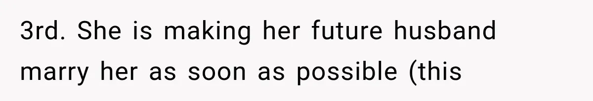 3rd. She is making her future husband marry her as soon as possible (this