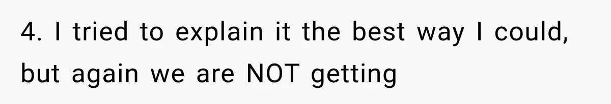 4. I tried to explain it the best way I could, but again we are NOT getting