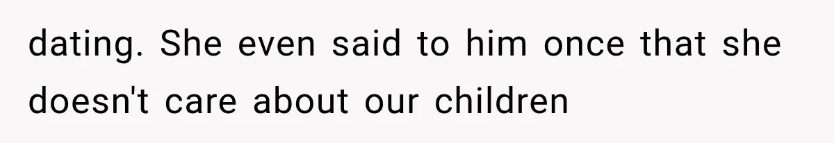 dating. She even said to him once that she doesn't care about our children