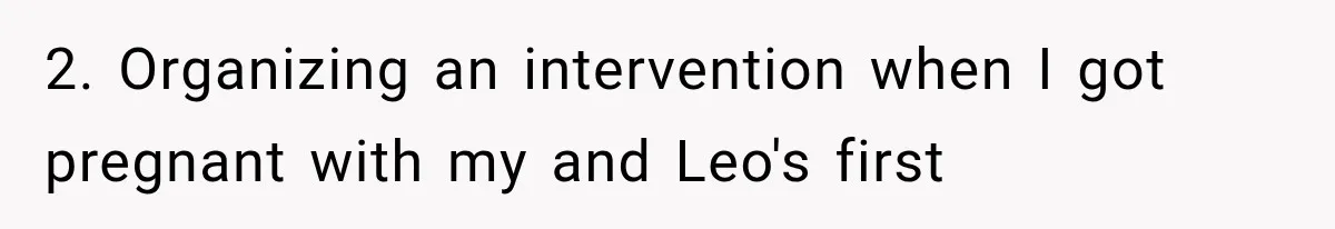 2. Organizing an intervention when I got pregnant with my and Leo's first