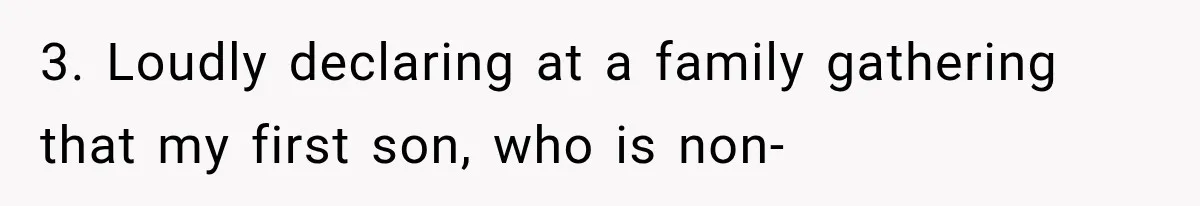 3. Loudly declaring at a family gathering that my first son, who is non-