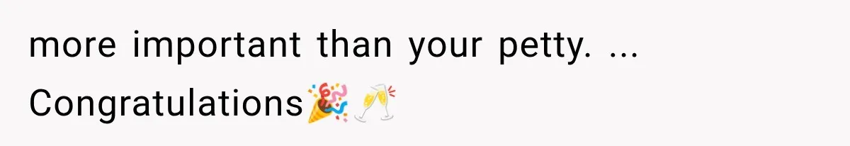 more important than your petty. ... Congratulations🎉🥂