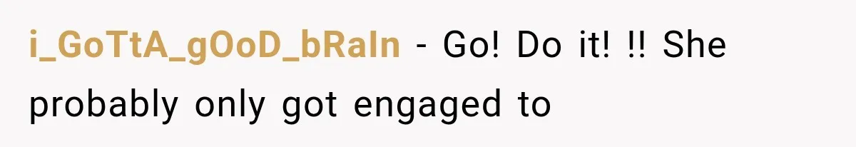 i_GoTtA_gOoD_bRaIn − Go! Do it! !! She probably only got engaged to