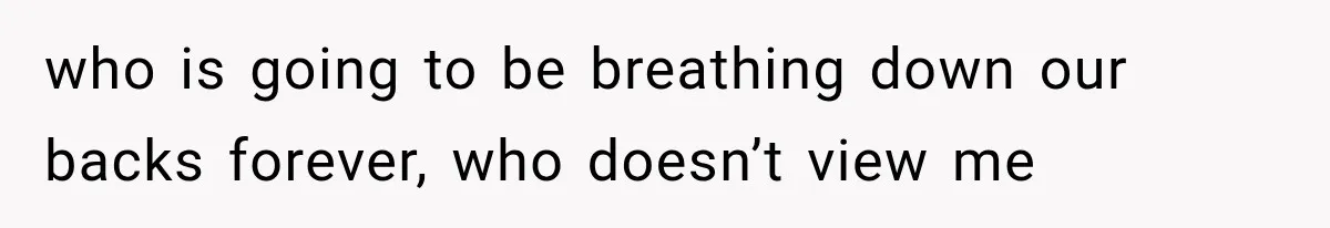 who is going to be breathing down our backs forever, who doesn’t view me
