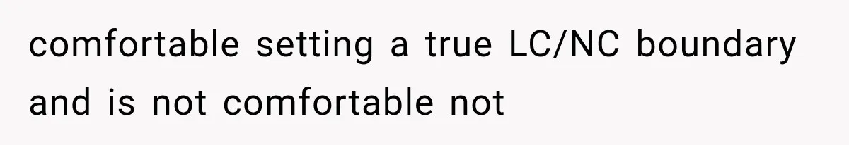 comfortable setting a true LC/NC boundary and is not comfortable not