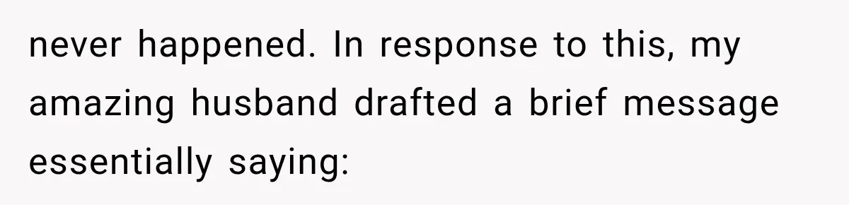 never happened. In response to this, my amazing husband drafted a brief message essentially saying: