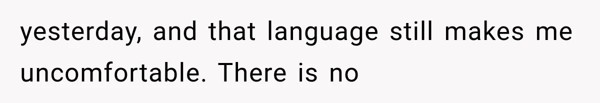yesterday, and that language still makes me uncomfortable. There is no