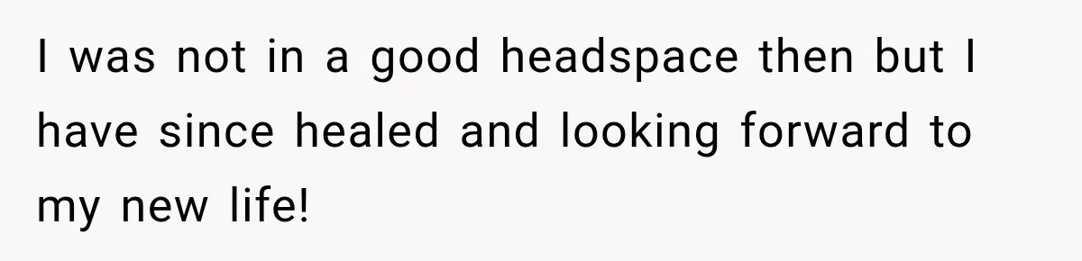 Woman’s Husband Cheats, Then His Own Mom Starts Cooking Every Meal He Hates I was not in a good headspace then but I have since healed and looking forward to my new life!