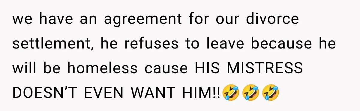 Woman’s Husband Cheats, Then His Own Mom Starts Cooking Every Meal He Hates we have an agreement for our divorce settlement, he refuses to leave because he will be homeless cause HIS MISTRESS DOESN’T EVEN WANT HIM!!🤣🤣🤣