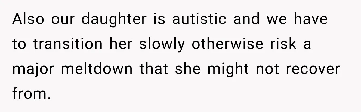 Woman’s Husband Cheats, Then His Own Mom Starts Cooking Every Meal He Hates Also our daughter is autistic and we have to transition her slowly otherwise risk a major meltdown that she might not recover from.