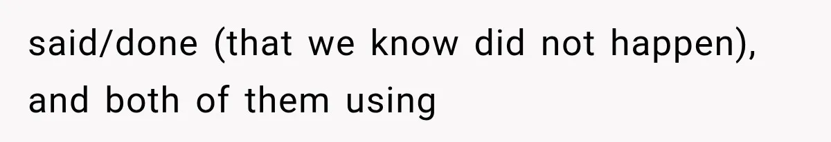 said/done (that we know did not happen), and both of them using