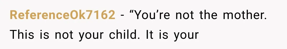 ReferenceOk7162 − “You’re not the mother. This is not your child. It is your