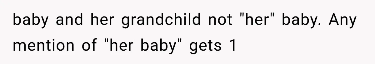 baby and her grandchild not "her" baby. Any mention of "her baby" gets 1
