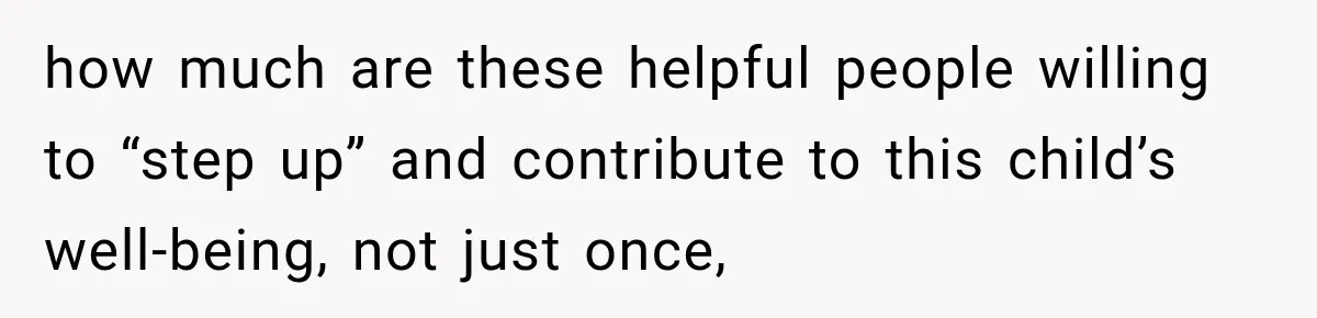 how much are these helpful people willing to “step up” and contribute to this child’s well-being, not just once,