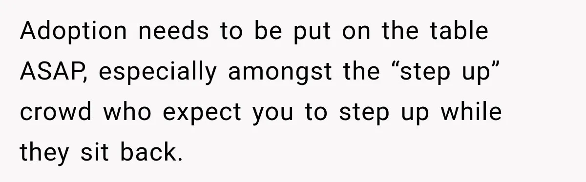Adoption needs to be put on the table ASAP, especially amongst the “step up” crowd who expect you to step up while they sit back.