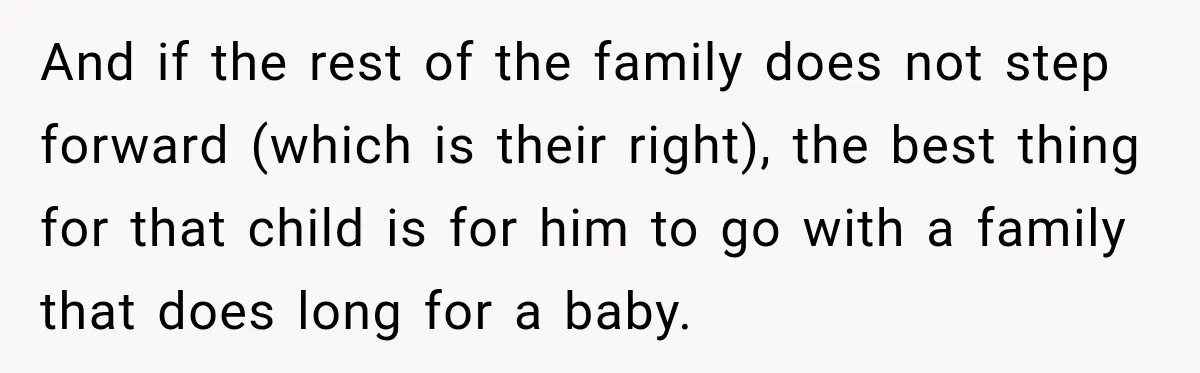 And if the rest of the family does not step forward (which is their right), the best thing for that child is for him to go with a family that...