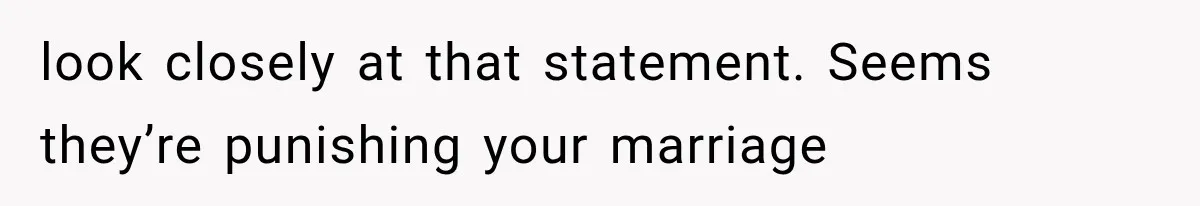 look closely at that statement. Seems they’re punishing your marriage